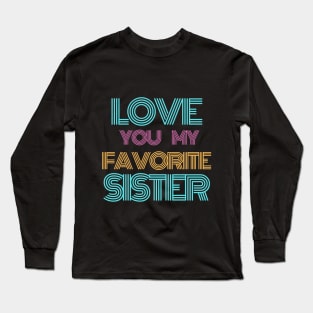 Love You My Favorite Sister Long Sleeve T-Shirt